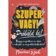 Szuper vagy! - Próbáld ki! - Tanácsok, tippek, feladatok gyűjteménye