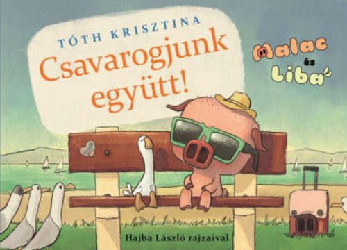 Csavarogjunk együtt! - Malac és Liba 2.