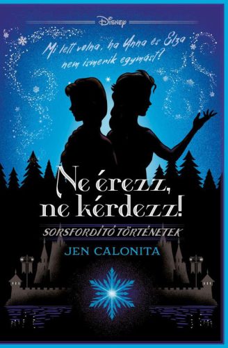 Ne érezz, ne kérdezz! -Disney - Sorsfordító történetek